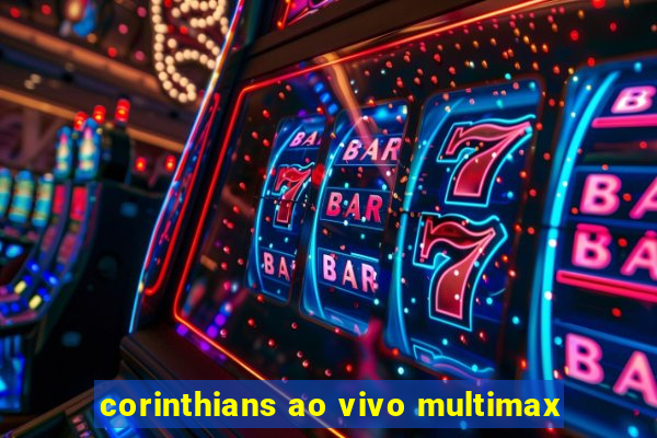 corinthians ao vivo multimax